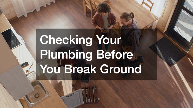 Checking Your Plumbing Before You Break Ground