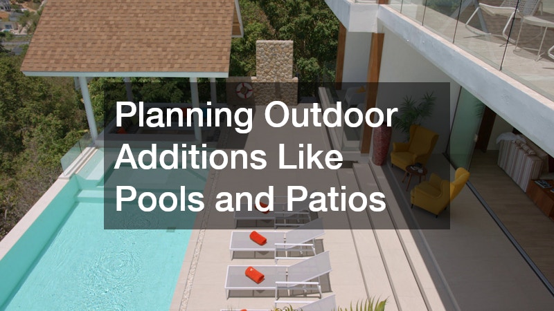 Planning Outdoor Additions Like Pools and Patios