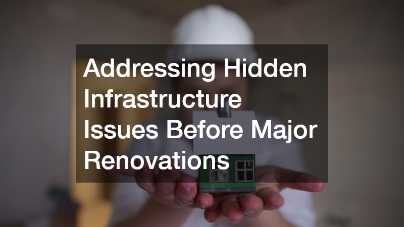 Addressing Hidden Infrastructure Issues Before Major Renovations