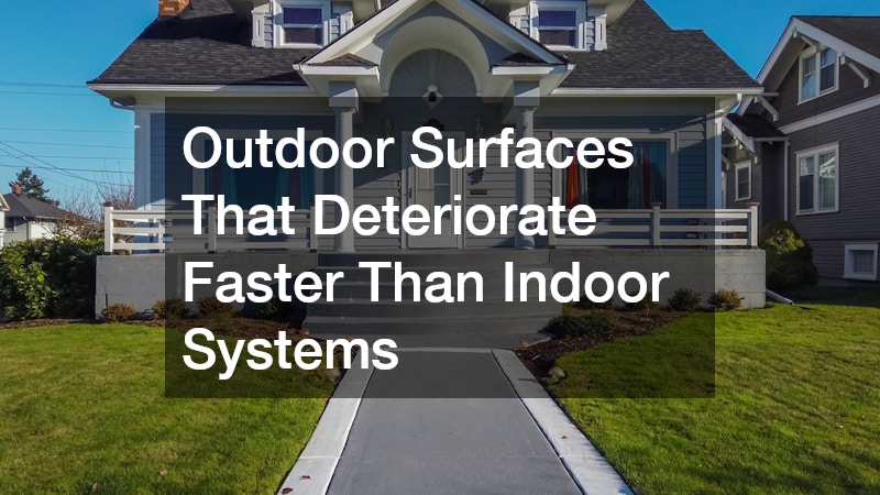 Outdoor Surfaces That Deteriorate Faster Than Indoor Systems