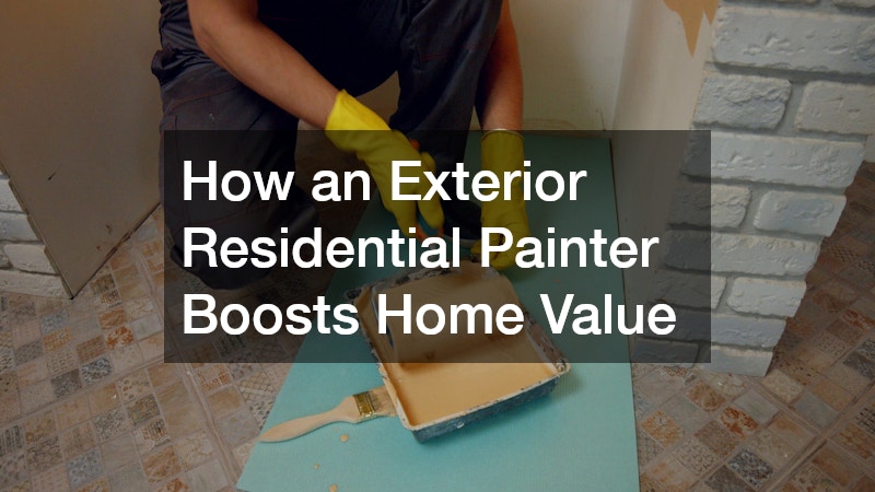How an Exterior Residential Painter Boosts Home Value